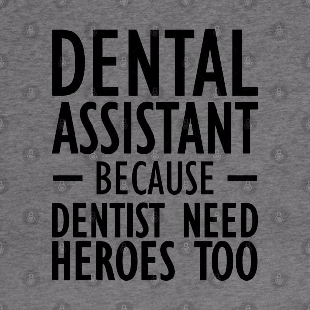 Dental Assistant because dentist need heroes too by KC Happy Shop